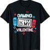 Gaming Is My Valentine Gamer Valentine 2022 Shirt