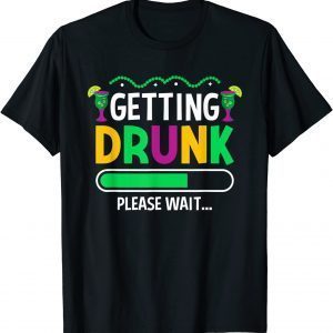 Getting Drunk Please Wait - Mardi Gras Party Beer Wine Lover Classic Shirt