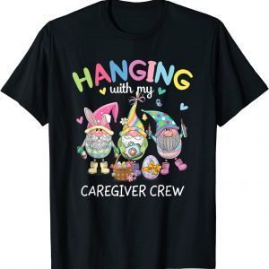 Gnomies Hanging With My Caregiver Crew Easter Day Egss Classic Shirt