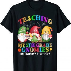 Gnomies Teaching My 5th Grade On Twosday 2-22-2022 February Classic Shirt