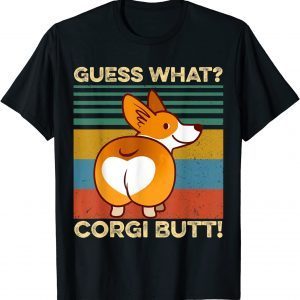 Guess What Corgi Butt Pembroke Welsh Corgi Dog Pet Classic Shirt
