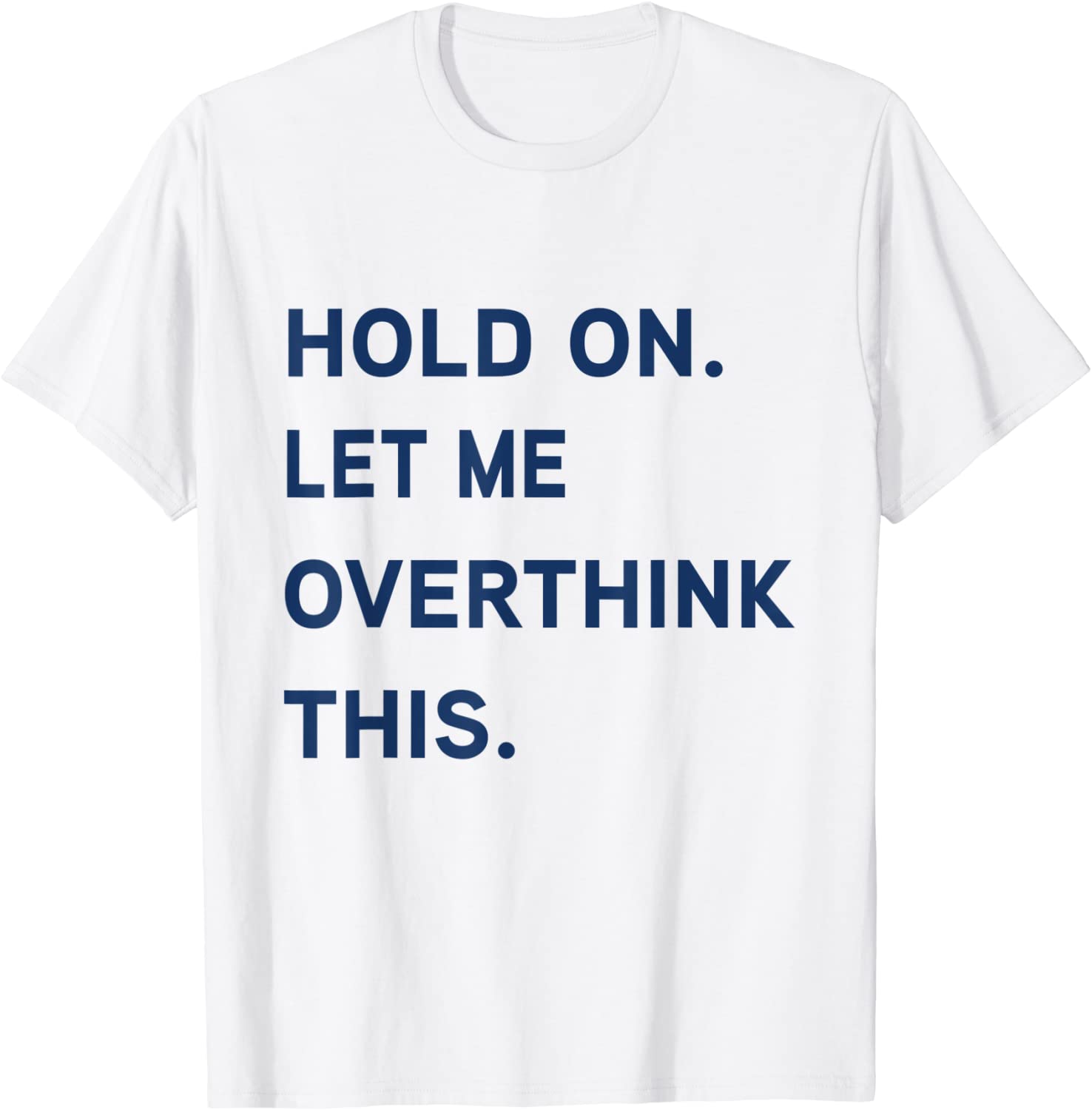 Hang On. Let me overthink this. 2022 Shirt