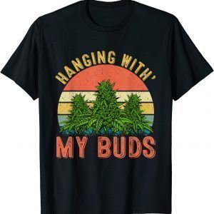 Hanging With My Buds Weed Marijuana Cannabis 420 Limited Shirt
