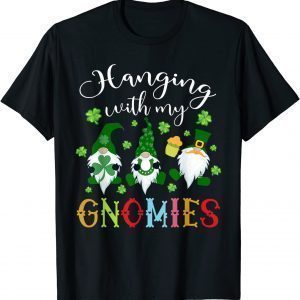 Hanging With My Gnomies Shamrock St Patricks Day Irish Gnome 2022 Shirt
