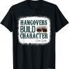 Hangovers Build Character 2022 Shirt