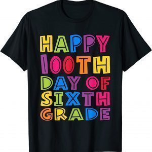 Happy 100th Day of Sixth Grade Teachers Students 2022 Shirt