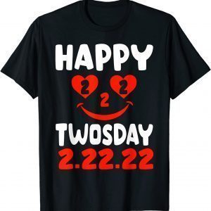Happy Twosday 2022 Tuesday February 22nd 2022 2.22.22 T-Shirt