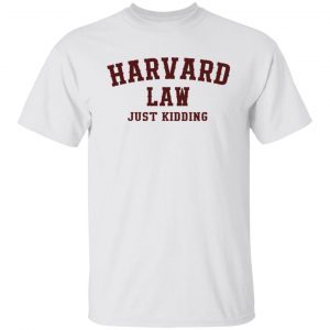 Harvard Law Just Kidding 2022 T-Shirts