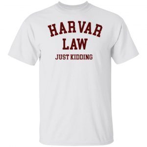 Harvard Law just Kidding 2022 T-Shirt