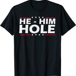 He Him Hole Quote He Him Hole Cool Limited Shirt