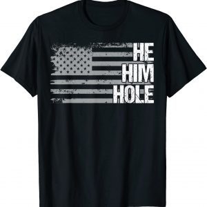 He Him Hole US Flag Classic Shirt