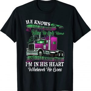 He Knows I'll Be Here When He Gets Home Trucker's Wife Classic Shirt