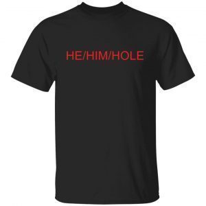 He him hole Gift shirt