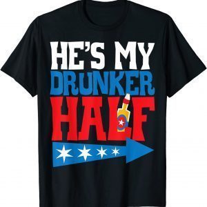 He's My Drunker Half Matching 4th Of July USA Couple Classic Shirt