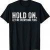 Hold On Let Me Overthink This Sarcastic Distressed Classic Shirt