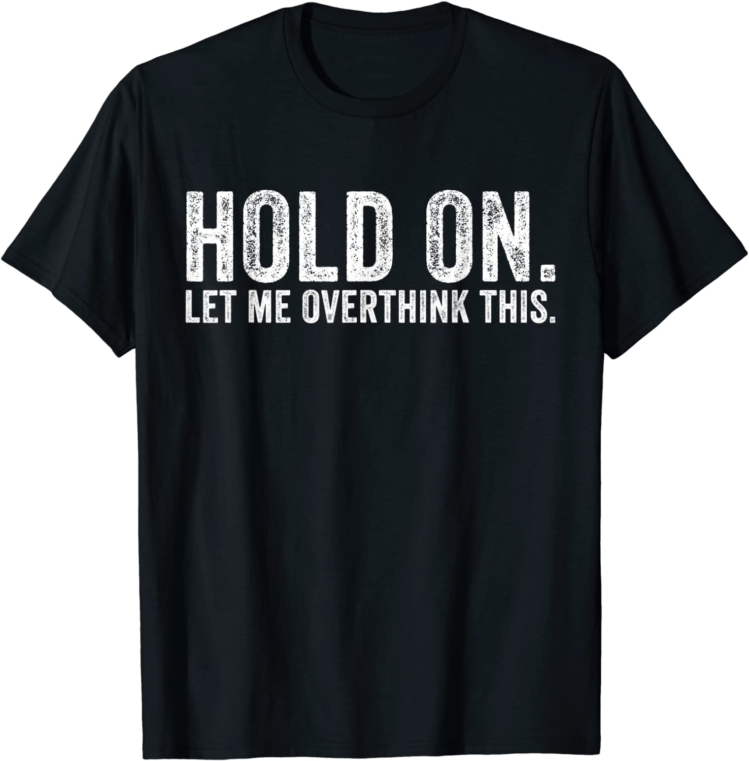 Hold On Let Me Overthink This Sarcastic Distressed Classic Shirt