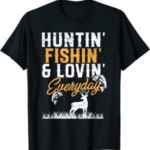 Hunter I Fisherman I Hunting Fishing And Loving Everyday Classic Shirt