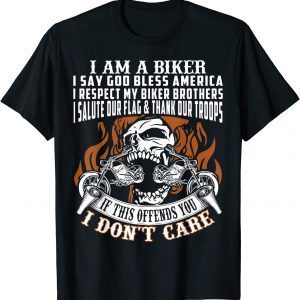 I Am A Biker I Say God Bless America 2022 T-Shirt