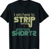 I Am Here to Strip Wires and Remove Shorts Gift Shirt