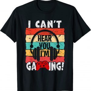 I Can't Hear You I'm Gaming Video Gamer Vintage 2022 Shirt