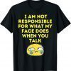 I Cant Help What My Face Does When You Speak Unisex Shirt