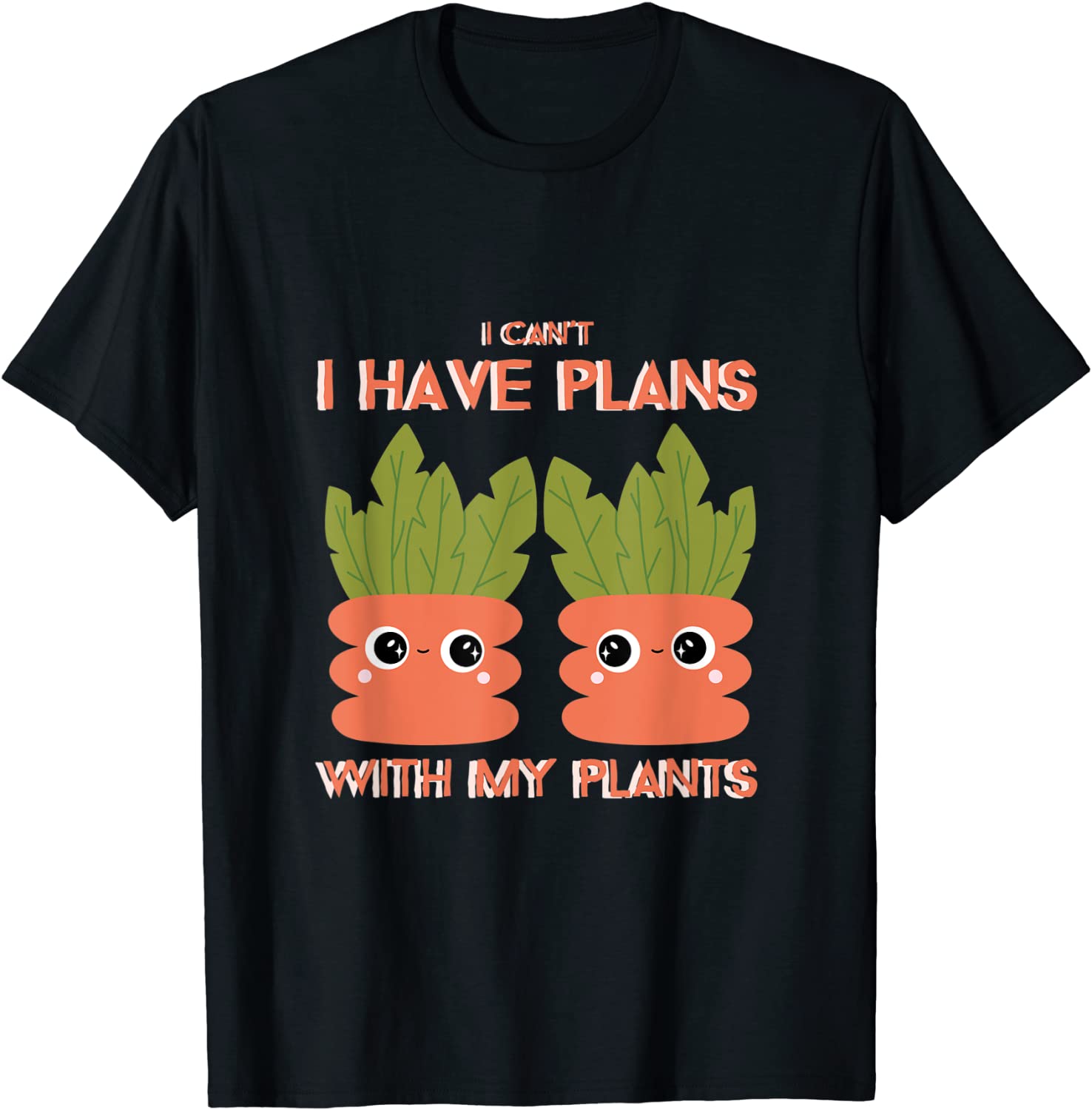 I Cant I Have Plans With My Plants T-Shirt