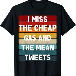 I Cheap Gas And Mean Tweets Pro Trump 2022 Limited Shirt