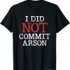I Did Not Commit Arson Unisex Shirt