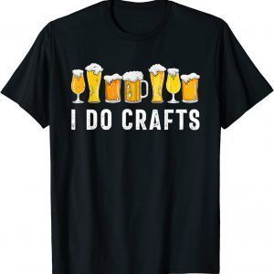 I Do Crafts Home Brewing Craft Beer Drinker Homebrewing 2022 Shirt