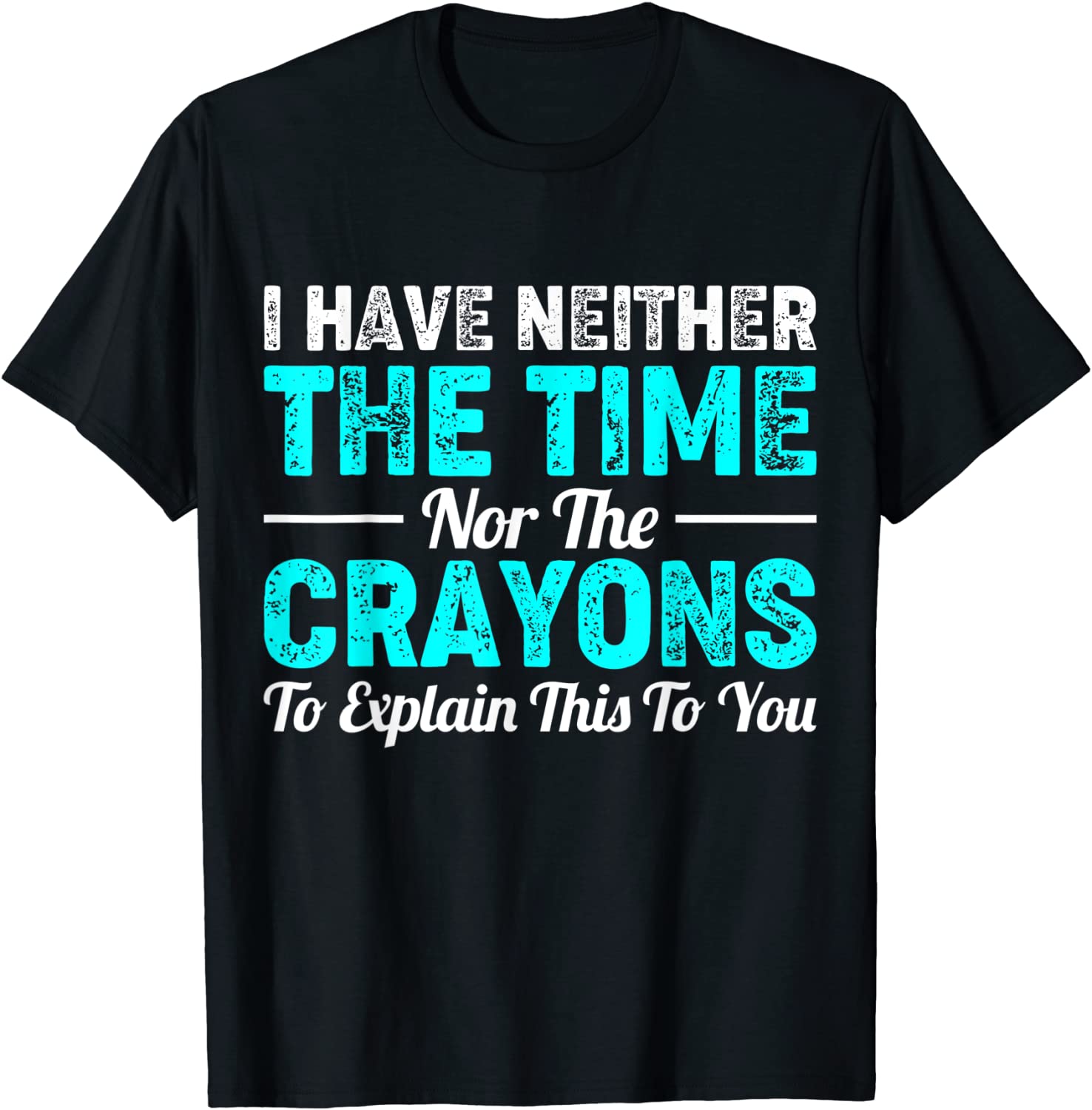 I Don't Have The Time Or The Crayons, Sarcastic Indifferent 2022 Shirt