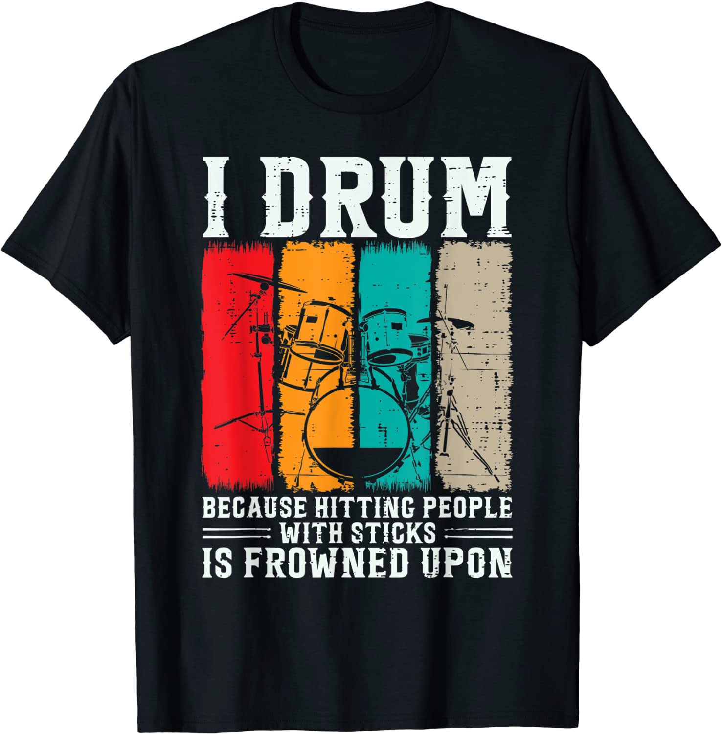 I Drum Because Hitting People With Sticks Is Frowned Upon Classic Shirt