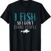 I Fish so i Dont Choke People Fisherman 2022 Shirt