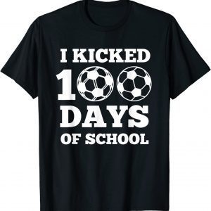 I Kicked 100 Days Of School Soccer 100th Day Classic Shirt