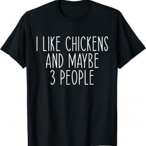 I Like Chickens And Maybe Like 3 People Chicken Farm Lover 2022 Shirt