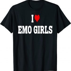 I Love Emo Girls Shirt I Heart Emo Girls 2022 Shirt