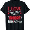 I Love My Freaking Short Husband 2022 Shirt