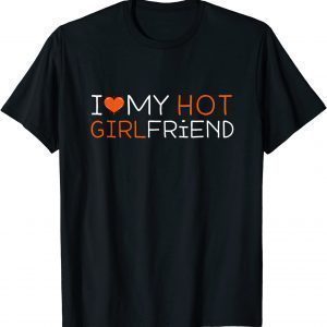 I Love My Hot Girlfriend I Heart My Hot Girlfriend BF Classic Shirt