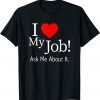 I Love My Job Ask Me About It Classic Shirt