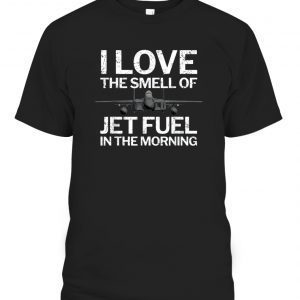 I Love the Smell of Jet Fuel in the Morning with F15 Jet Classic Shirt
