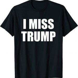 I MISS TRUMP Tribute to President Donald Trump Farewell Classic Shirt
