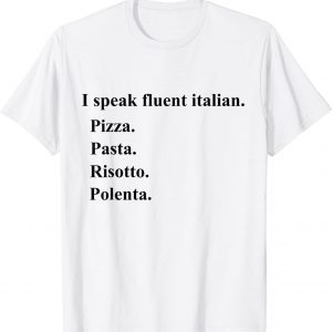 I Speak Fluent Italian Food Lover Pizza Pasta Risotto Classic Shirt