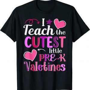 I Teach the Cutest Pre-K Valentines Day Teacher 2022 Shirt