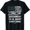 I Trust The Government To Lie About Everything Us Flag Limited T-Shirt