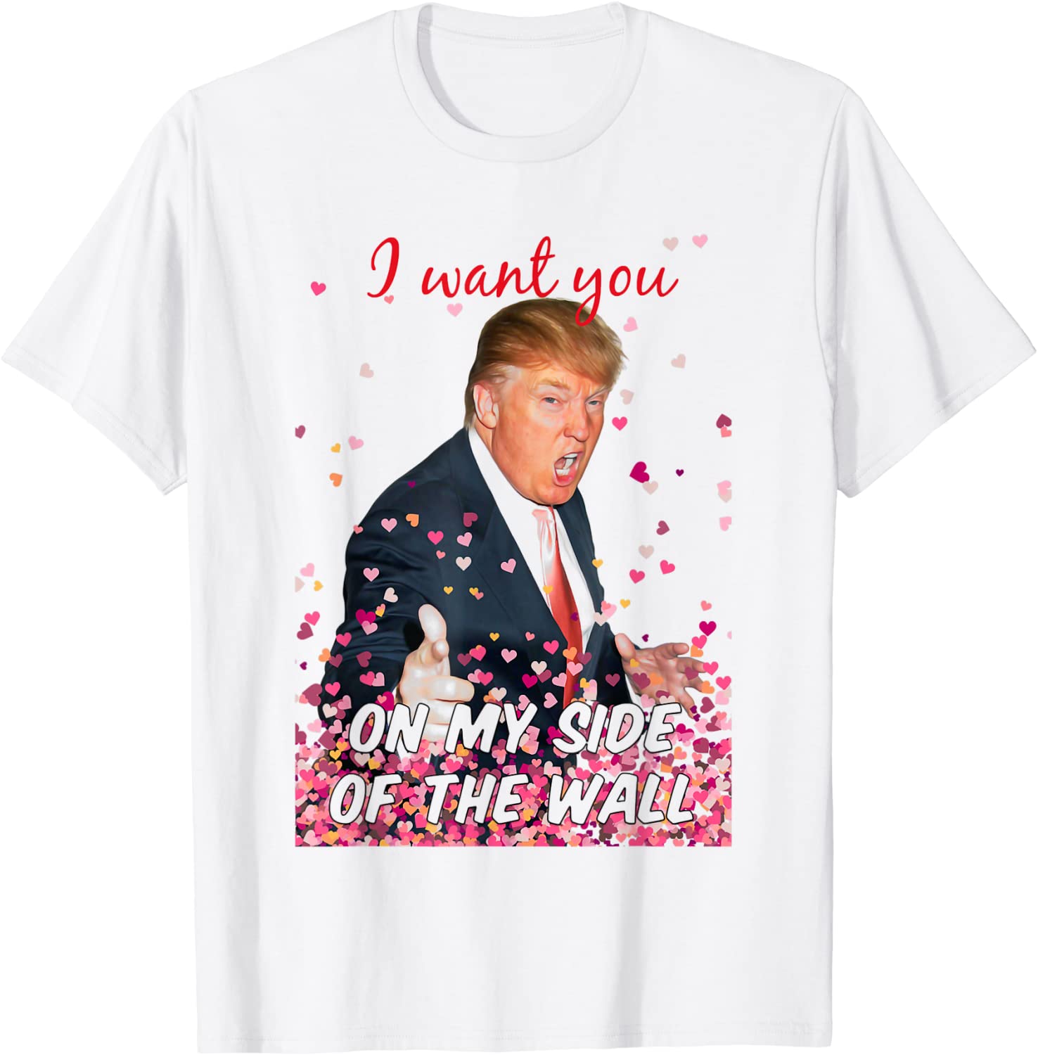 I Want You On My Side Of The Wall Trump Valentine T-Shirt