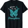 I Wear Teal For My Daughter Cervical Cancer Awareness 2022 T-Shirt