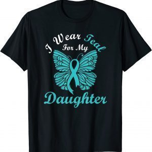 I Wear Teal For My Daughter Cervical Cancer Awareness 2022 T-Shirt