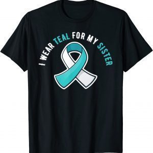 I Wear Teal For My Sister Cervical Cancer Awareness T-Shirt