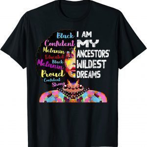 I am My Ancestors Wildest Dreams Black History Month 2022 Shirt