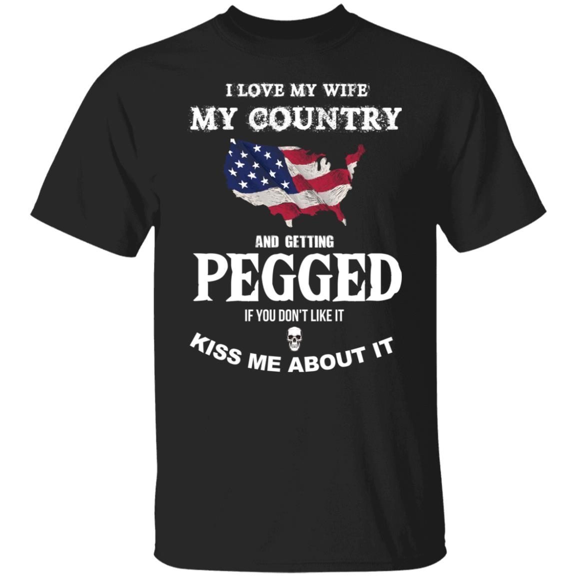 I love my wife my country and getting pegged Classic shirt