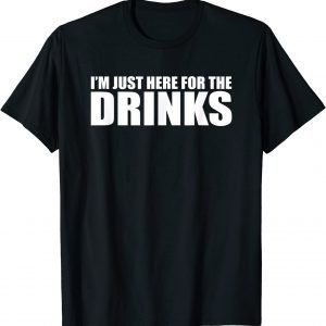 I’M JUST HERE FOR THE DRINKI’M JUST HERE FOR THE DRINKS Limited ShirtS Limited Shirt